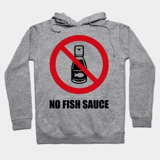 NO FISH SAUCE - Anti series - Nasty smelly foods - 7B Hoodie